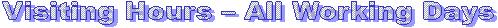 Visiting Hours – All Working Days